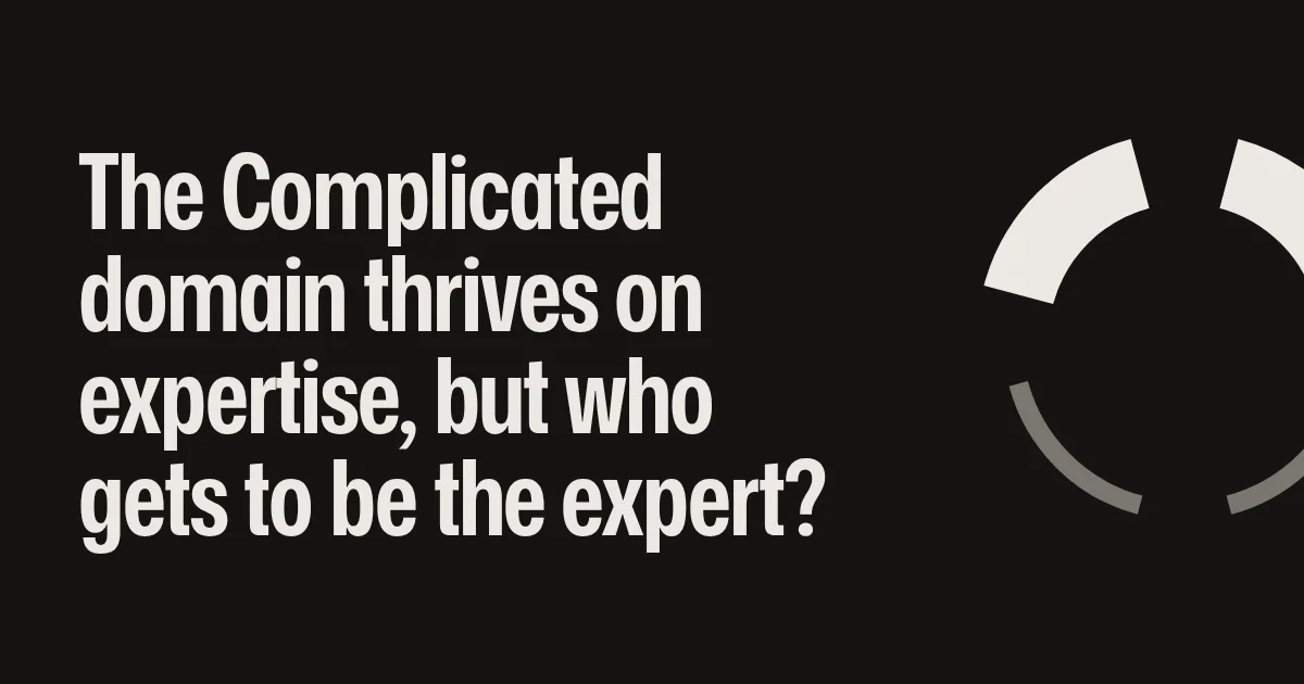 The Complicated domain thrives on expertise, but who gets to be the expert?