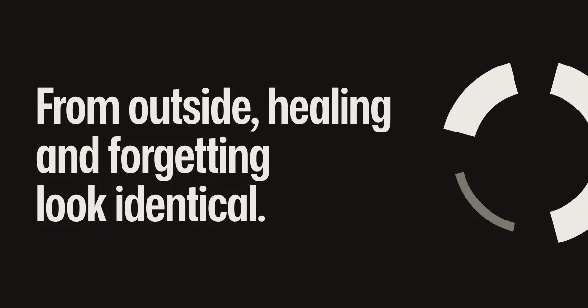 From outside, healing and forgetting look identical.