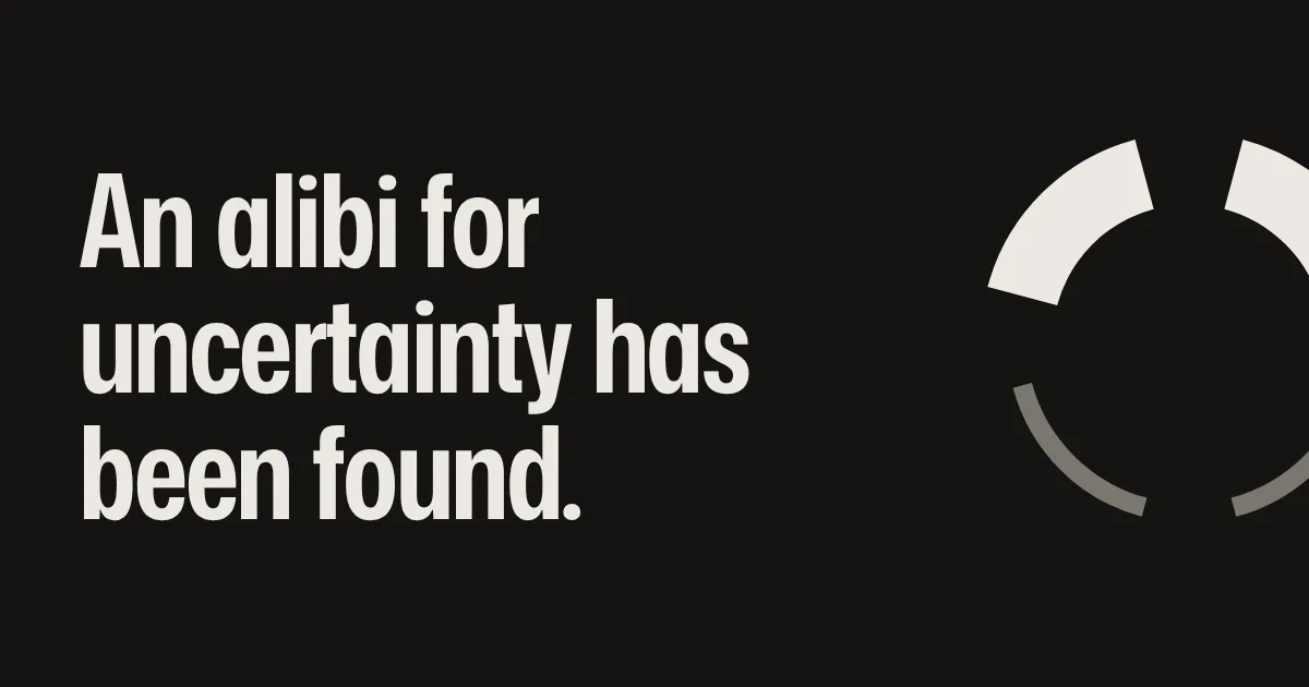 An alibi for uncertainty has been found.