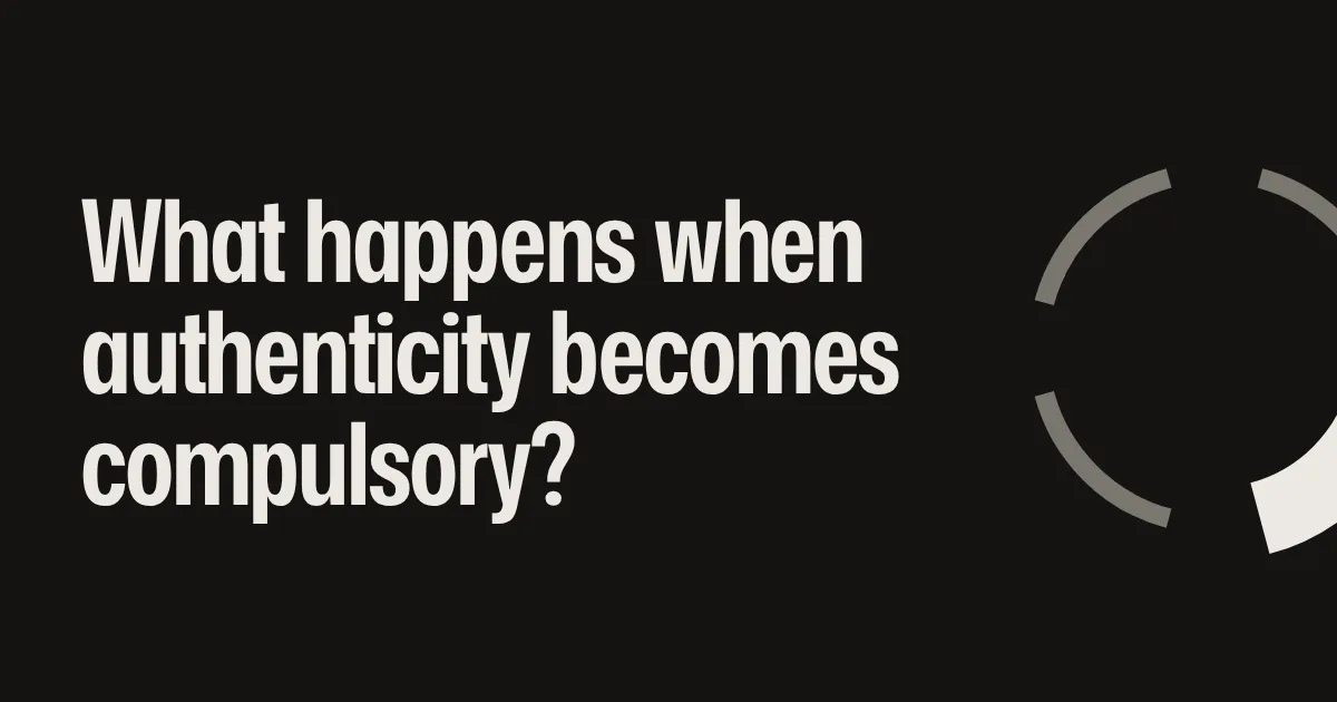 What happens when authenticity becomes compulsory?